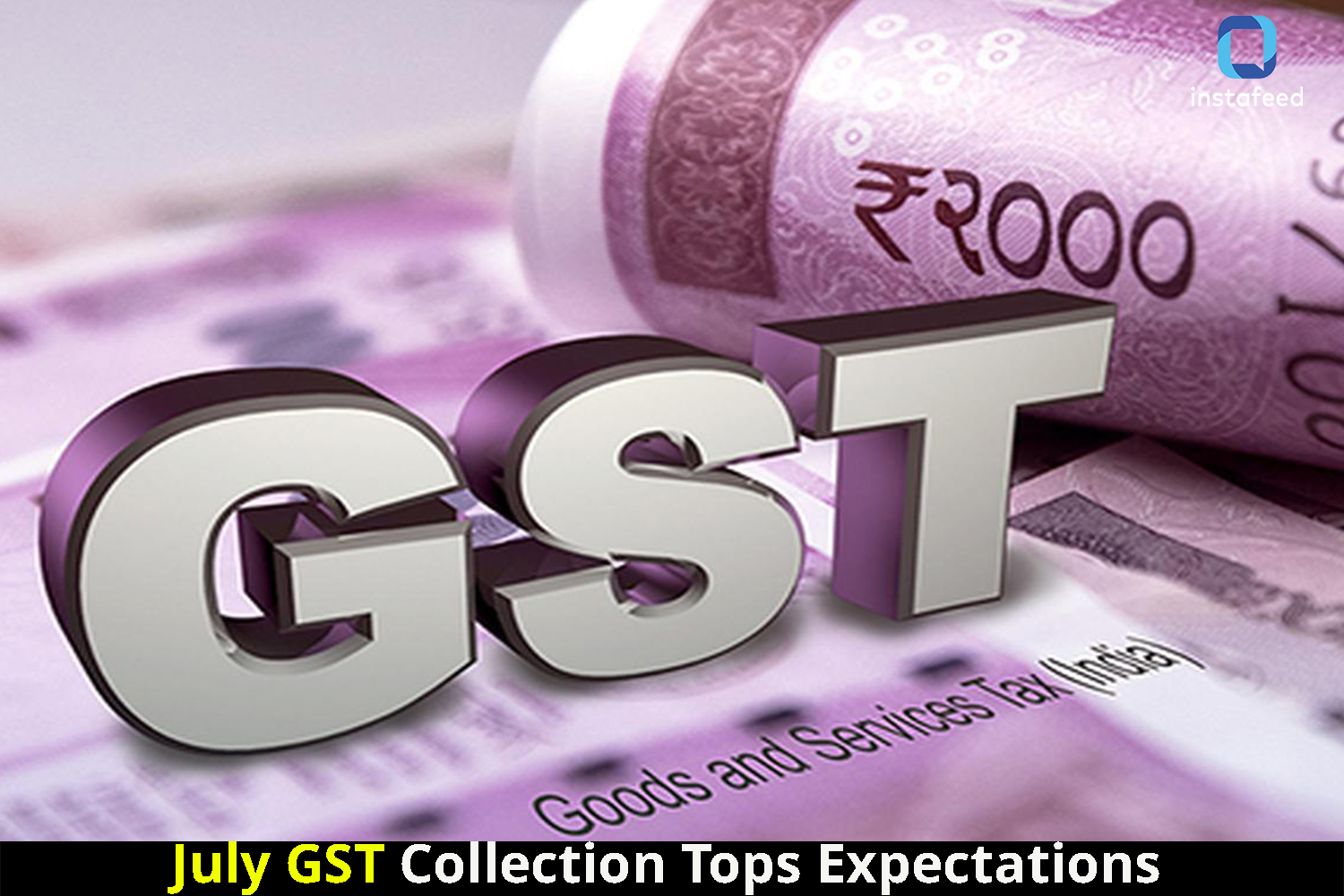GST Collection in July Exceeds Rs 1.65 Lakh Crore, Marking Fifth Occurrence of Such Performance