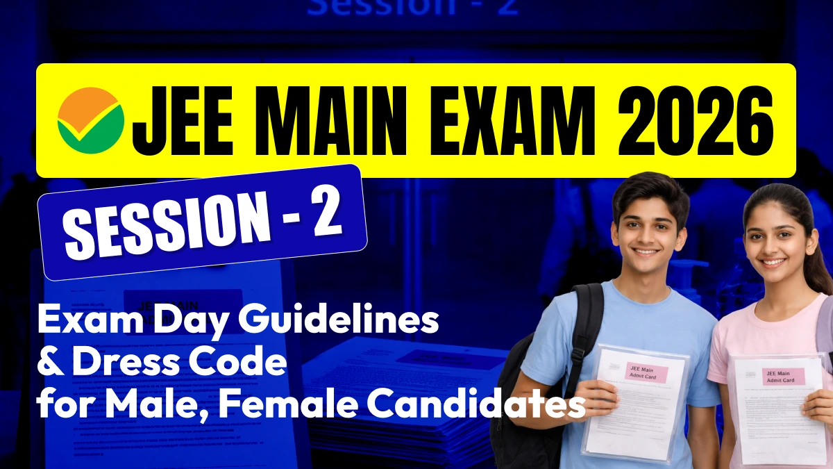 JEE Main 2026 Session 2 Starts Today—Admit Card, Exam Timings, Dress Code, and Full Guidelines!