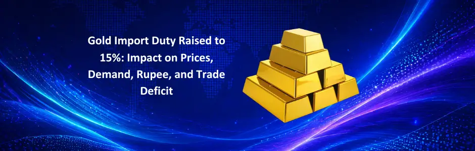 15% Gold Import Duty Hike: What It Means for Investors – Prices to Stay High Longer!