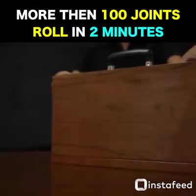 More then 100 joints roll in 2 minutes