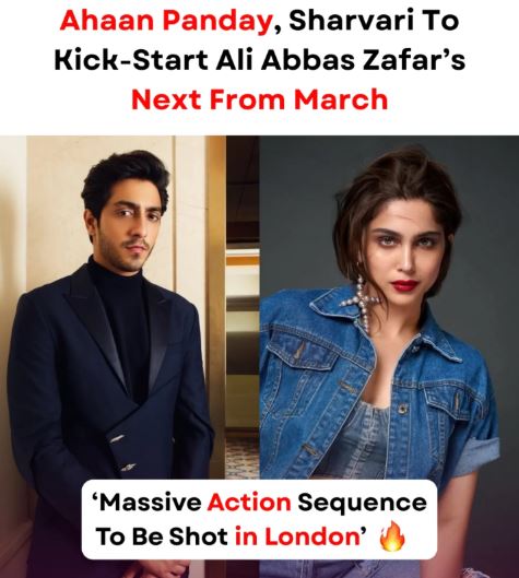 Ahaan Panday & Sharvari Gear Up: Ali Abbas Zafar starts shooting the action-romance in March—Reports